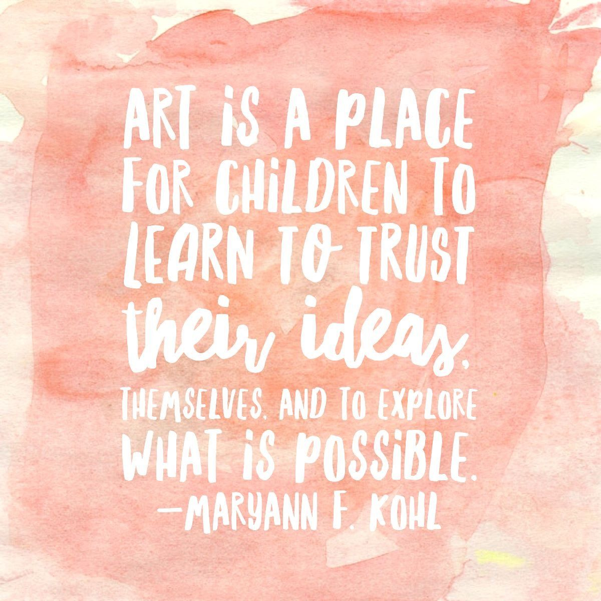  quot Art Is A Place For Children To Learn To Trust Their Ideas Themselves 